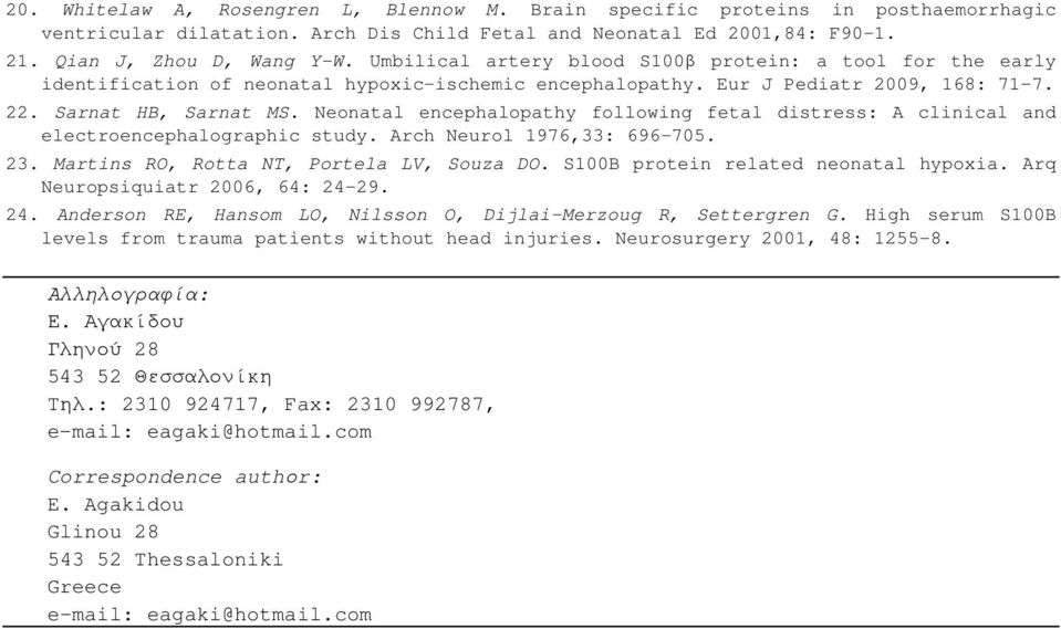 Neonatal encephalopathy following fetal distress: A clinical and electroencephalographic study. Arch Neurol 1976,33: 696-705. 23. Martins RO, Rotta NT, Portela LV, Souza DO.