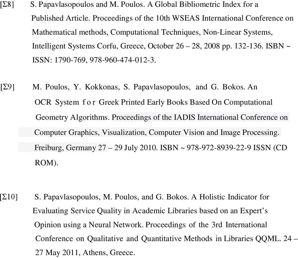 ISBN ~ ISSN: 1790-769, 978-960-474-012-3. [Σ9] M. Poulos, Y. Kokkonas, S. Papavlasopoulos, and G. Bokos. An OCR System for Greek Printed Early Books Based On Computational Geometry Algorithms.