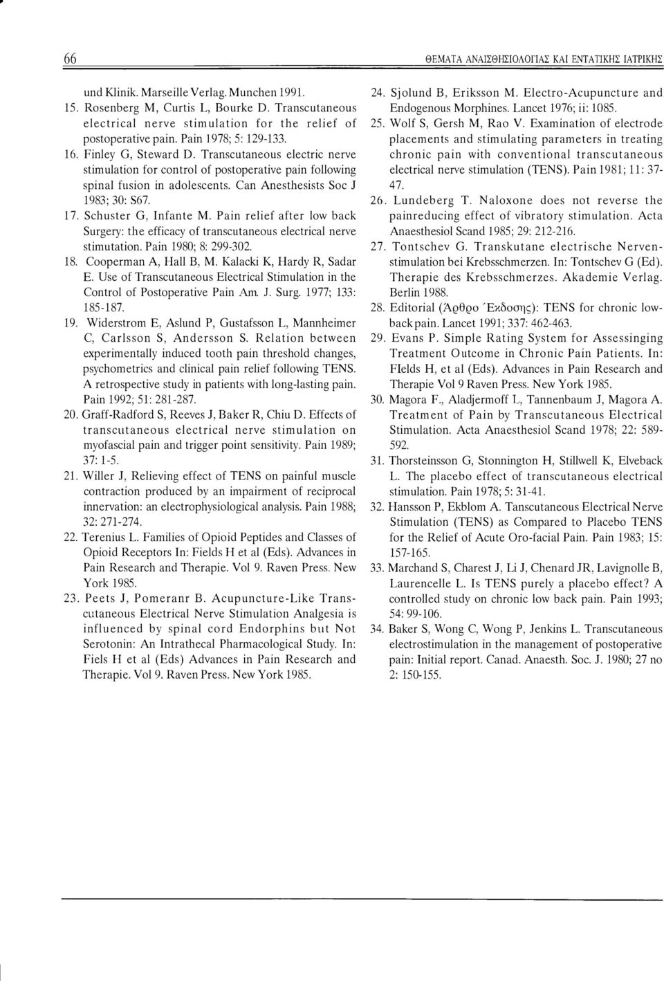 Schuster G, Infante Μ. Pain relief after low back Sιιrgery: the efficacy of transcιιtaneoιιs electrical nerve stiωutation. Pain 1980; 8: 299-302. 18. Cooperωan Α, Hall Β, Μ.