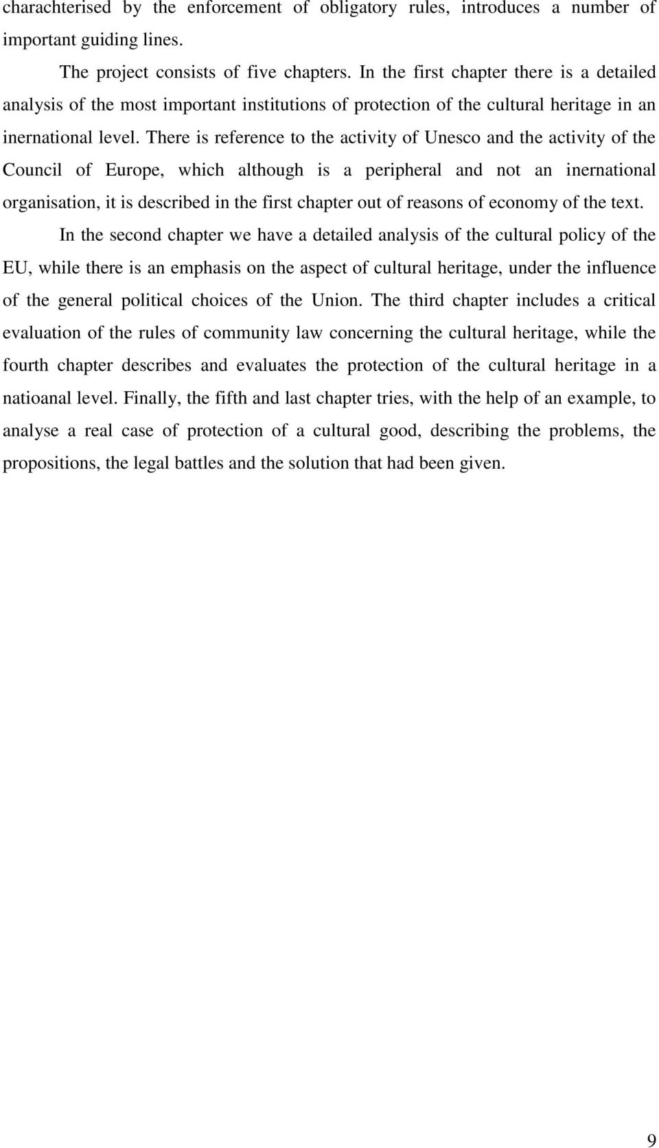 There is reference to the activity of Unesco and the activity of the Council of Europe, which although is a peripheral and not an inernational organisation, it is described in the first chapter out