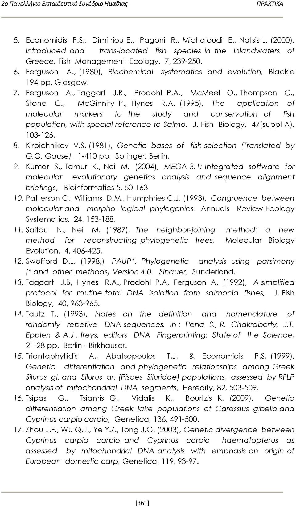 Fish Biology, 47(suppl A), 103-126. 8. Kirpichnikov V.S. (1981), Genetic bases of fish selection (Translated by G.G. Gause), 1-410 pp, Springer, Berlin. 9. Kumar S., Tamur K., Nei M. (2004), MEGA 3.