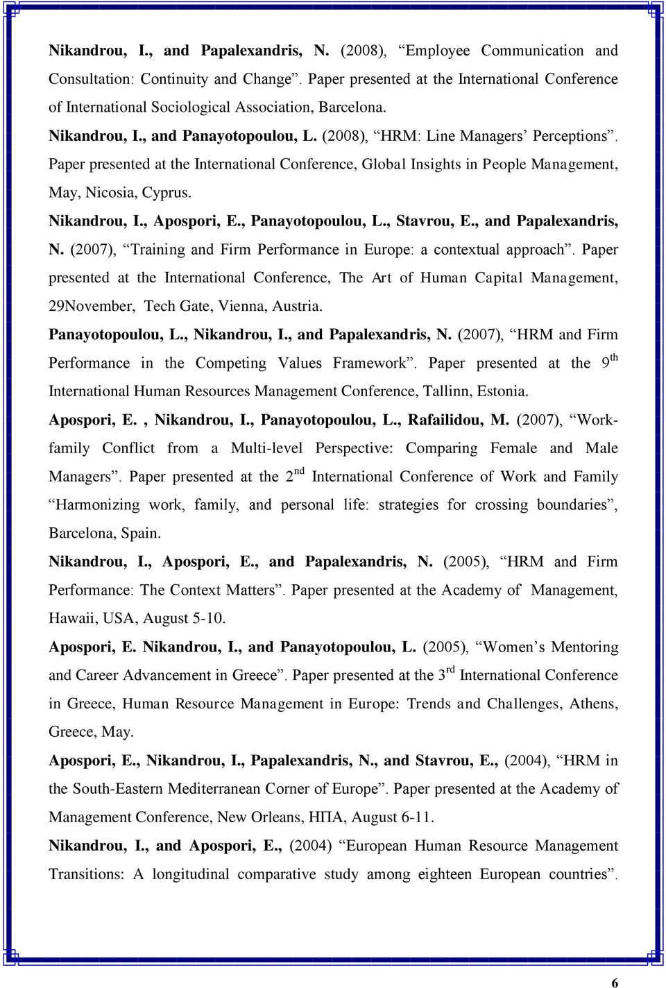 Paper presented at the International Conference, Global Insights in People Management, May, Nicosia, Cyprus. Nikandrou, I., Apospori, E., Panayotopoulou, L., Stavrou, E., and Papalexandris, N.