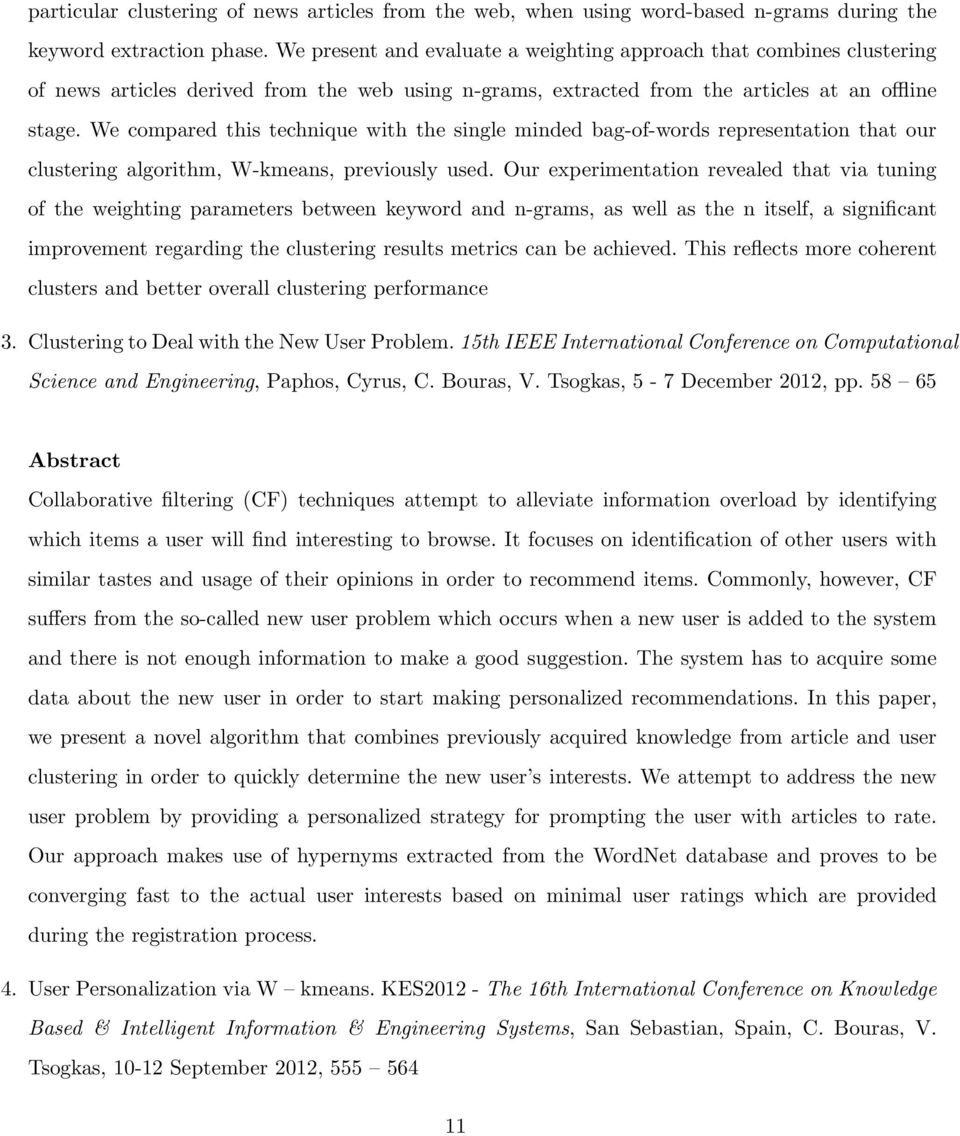 We compared this technique with the single minded bag-of-words representation that our clustering algorithm, W-kmeans, previously used.