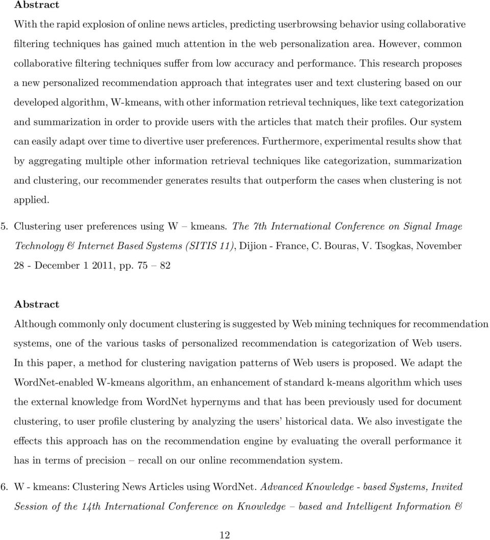 This research proposes a new personalized recommendation approach that integrates user and text clustering based on our developed algorithm, W-kmeans, with other information retrieval techniques,