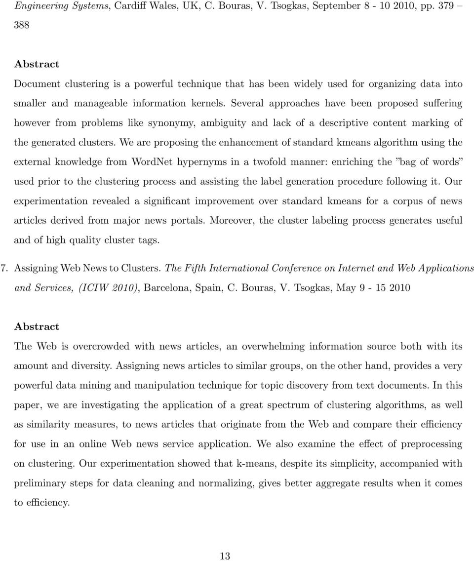 Several approaches have been proposed suffering however from problems like synonymy, ambiguity and lack of a descriptive content marking of the generated clusters.