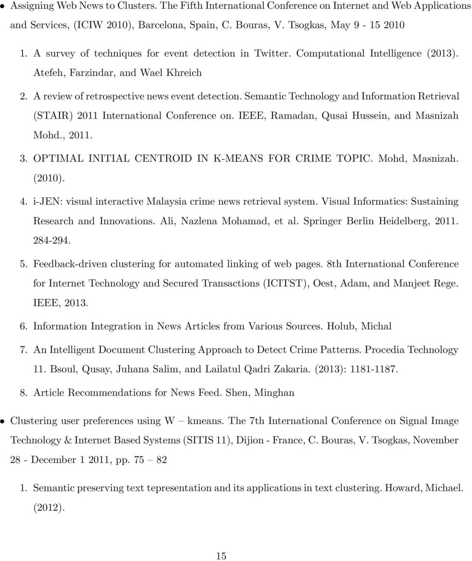 Semantic Technology and Information Retrieval (STAIR) 2011 International Conference on. IEEE, Ramadan, Qusai Hussein, and Masnizah Mohd., 2011. 3. OPTIMAL INITIAL CENTROID IN K-MEANS FOR CRIME TOPIC.