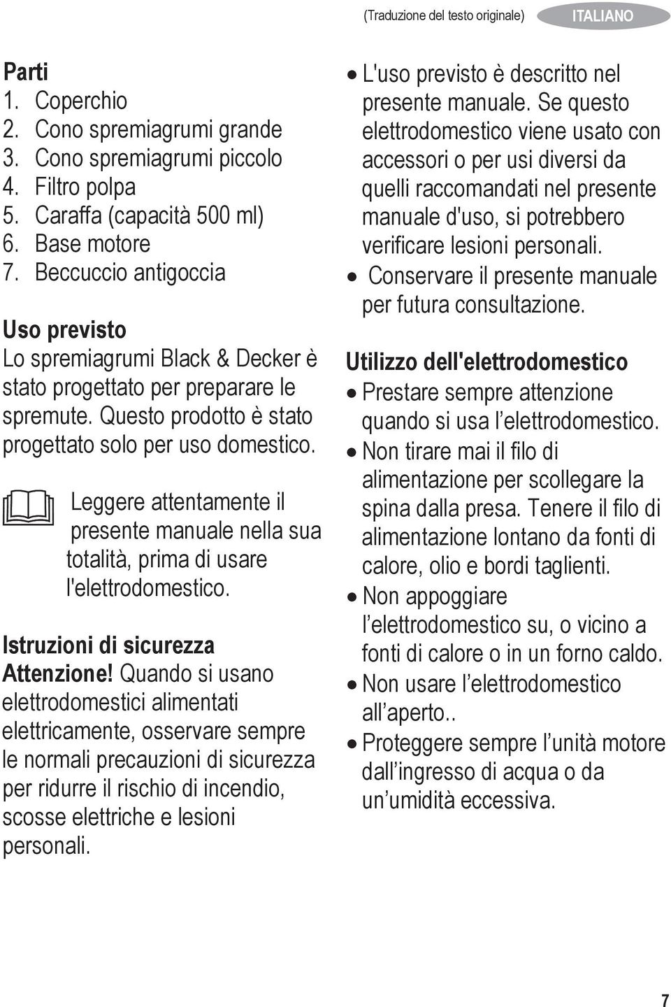 Leggere attentamente il presente manuale nella sua totalità, prima di usare l'elettrodomestico. Istruzioni di sicurezza Attenzione!