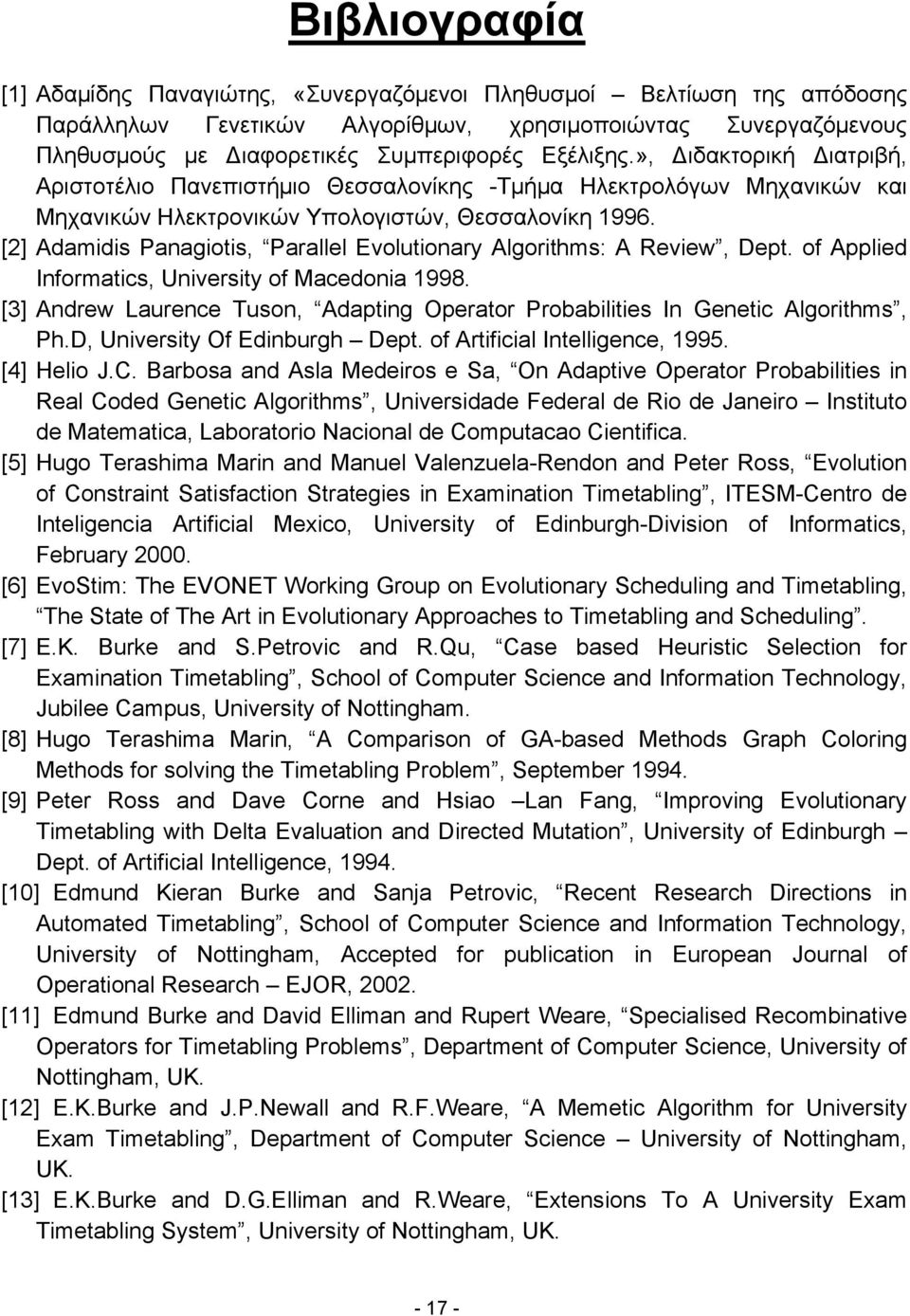 [2] Adamidis Panagiotis, Parallel Evolutionary Algorithms: A Review, Dept. of Applied Informatics, University of Macedonia 1998.