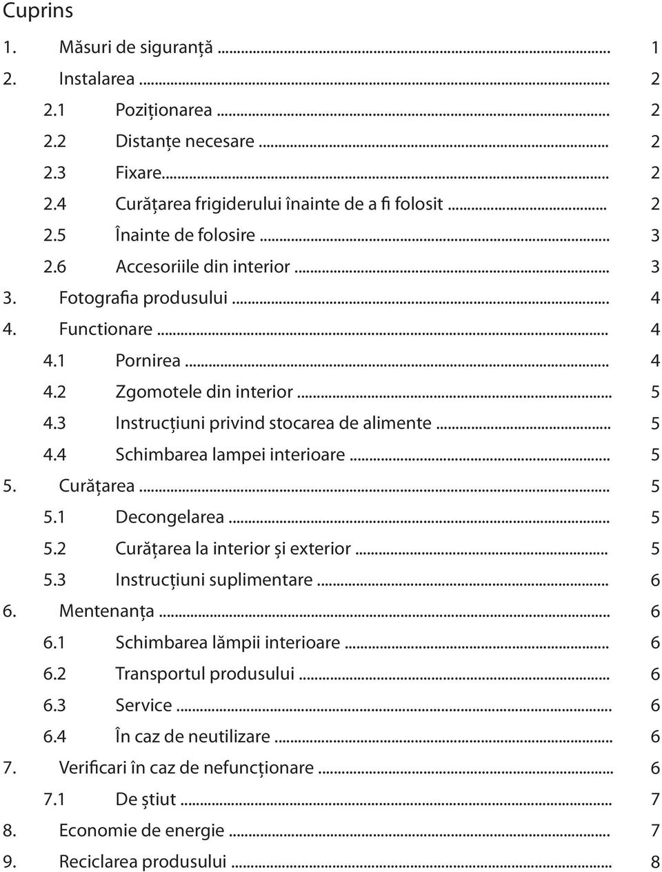 .. 5.2 Curățarea la interior și exterior... 5.3 Instrucțiuni suplimentare... 6. Mentenanța... 6.1 Schimbarea lămpii interioare... 6.2 Transportul produsului... 6.3 Service... 6.4 În caz de neutilizare.