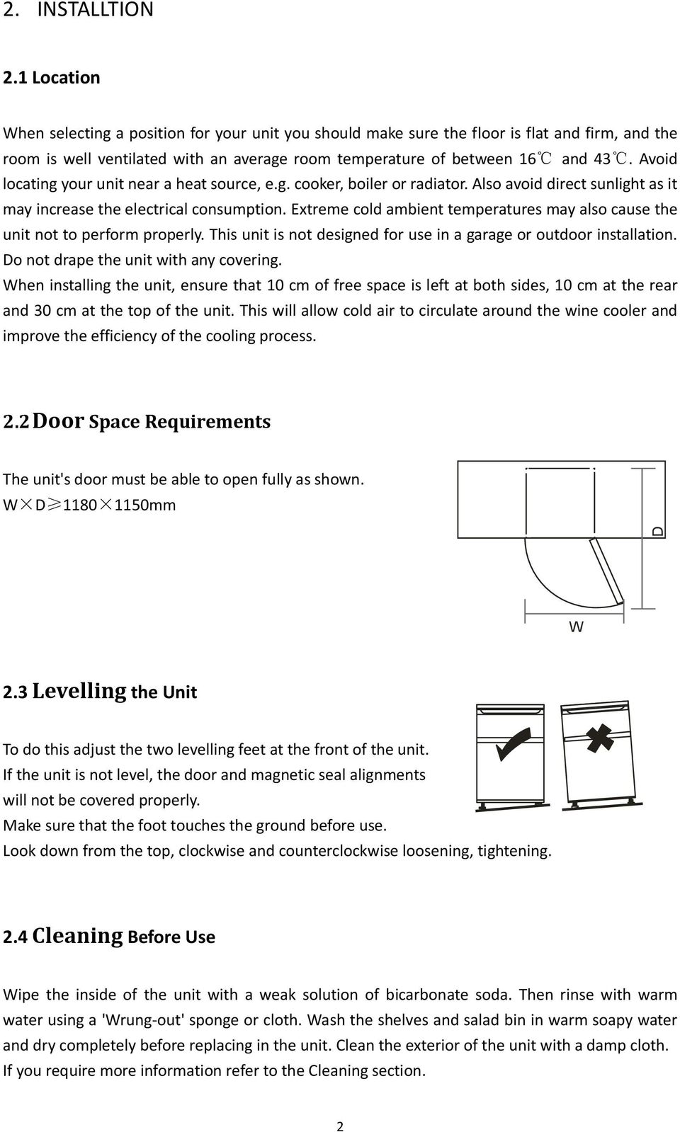 Avoid locating your unit near a heat source, e.g. cooker, boiler or radiator. Also avoid direct sunlight as it may increase the electrical consumption.