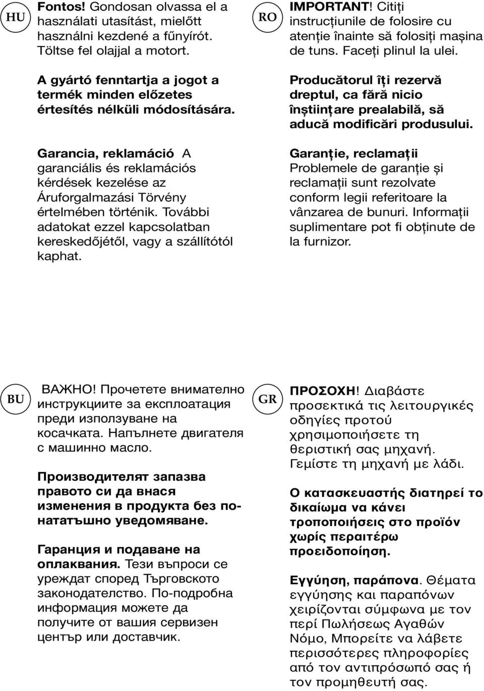 Producătorul îți rezervă dreptul, ca fără nicio înștiințare prealabilă, să aducă modificări produsului.