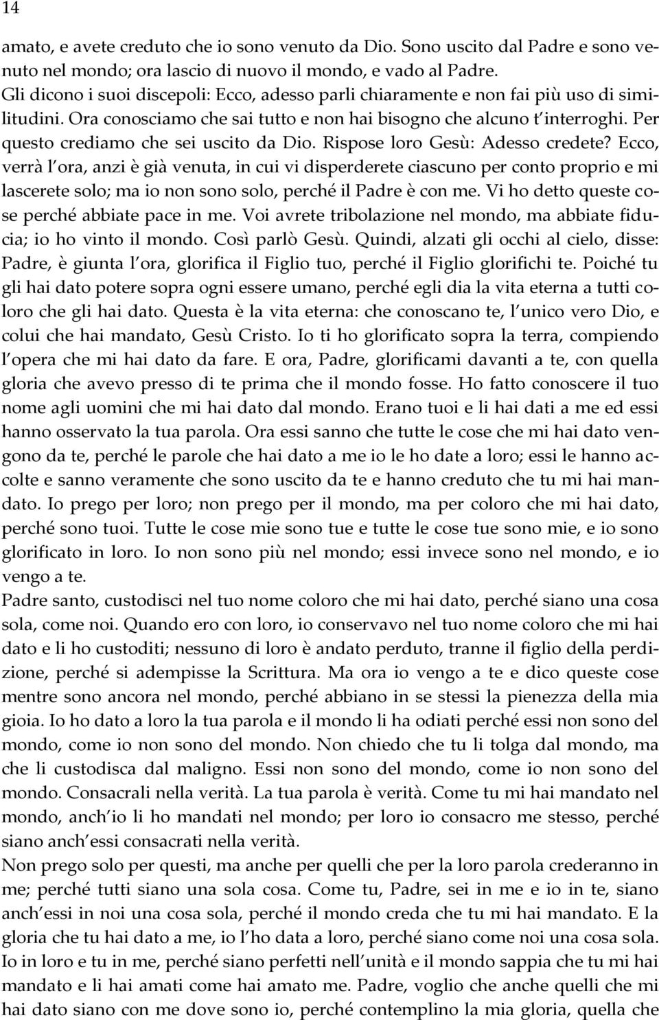 Per questo crediamo che sei uscito da Dio. Rispose loro Gesù: Adesso credete?