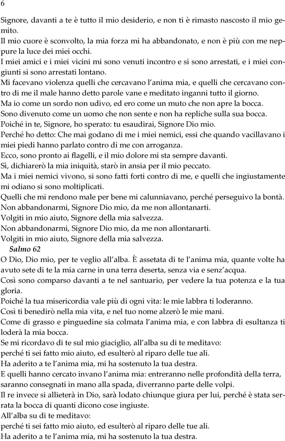 I miei amici e i miei vicini mi sono venuti incontro e si sono arrestati, e i miei congiunti si sono arrestati lontano.