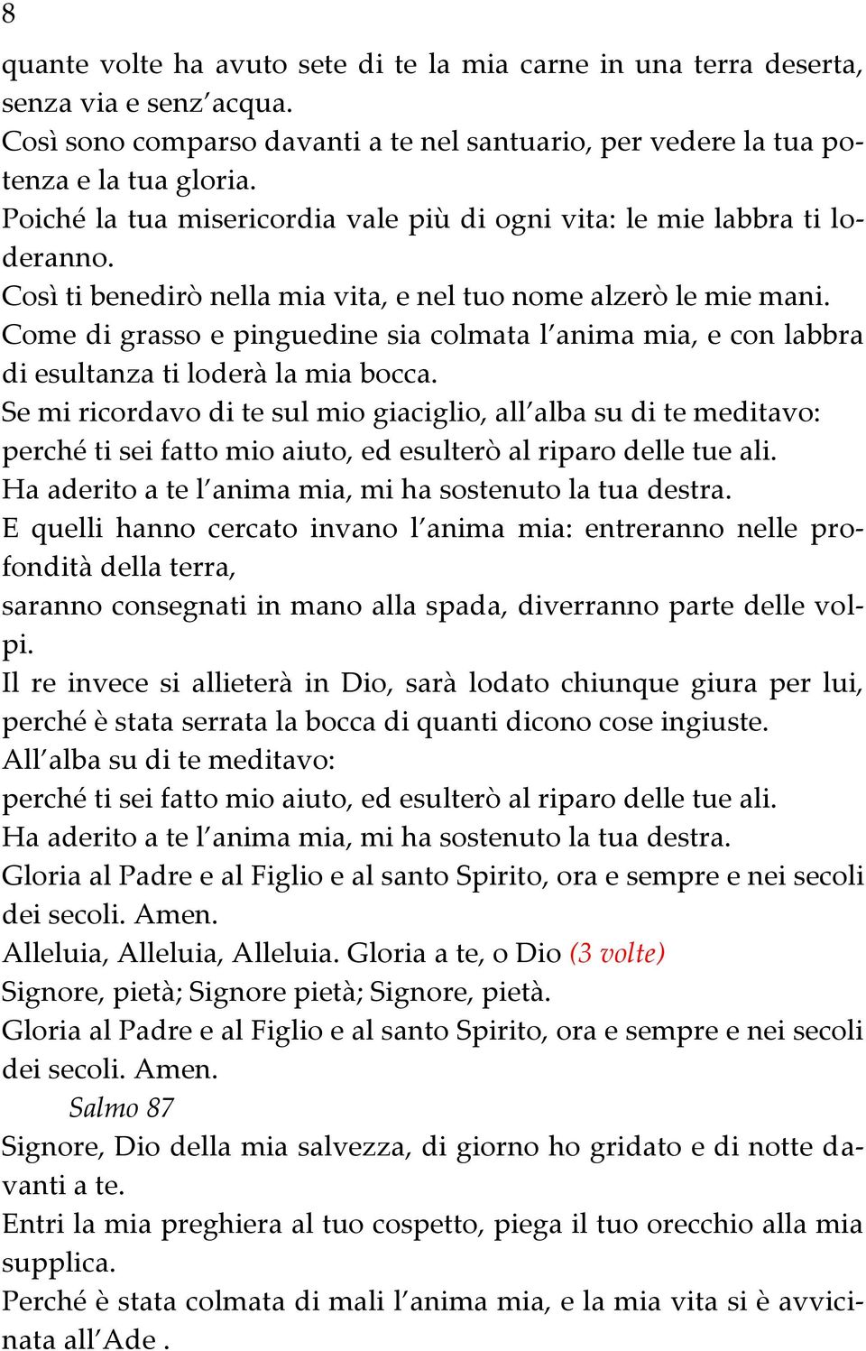 Come di grasso e pinguedine sia colmata l anima mia, e con labbra di esultanza ti loderà la mia bocca.