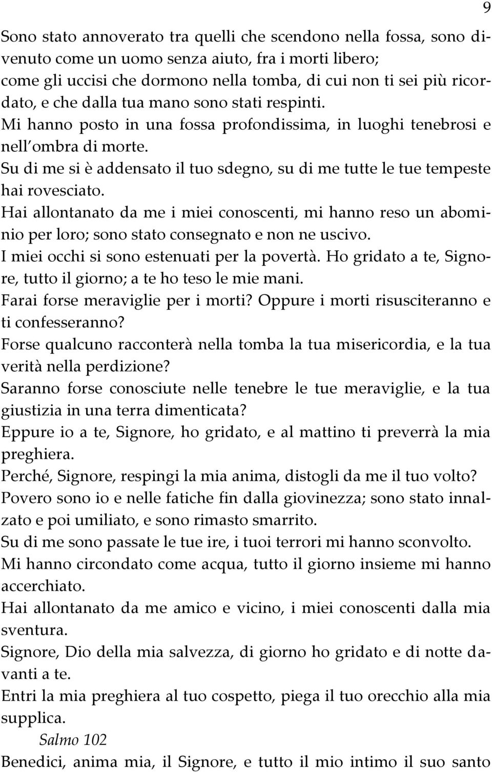 Su di me si è addensato il tuo sdegno, su di me tutte le tue tempeste hai rovesciato.