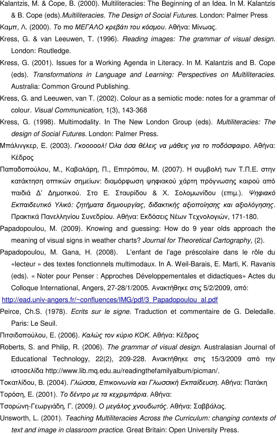 Cope (eds). Transformations in Language and Learning: Perspectives on Multiliteracies. Australia: Common Ground Publishing. Kress, G. and Leeuwen, van T. (2002).