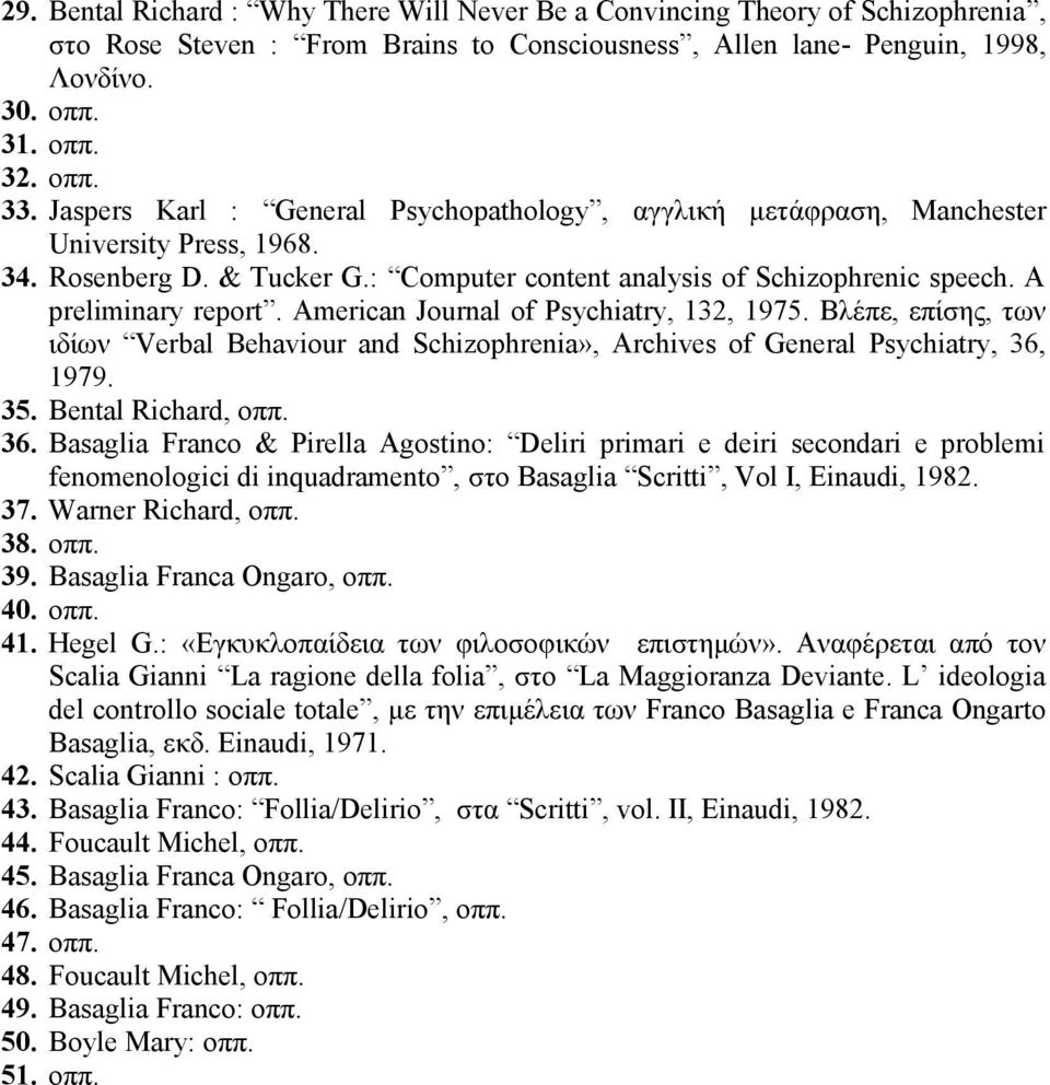 American Journal of Psychiatry, 132, 1975. Βιέπε, επίζεο, ησλ ηδίσλ Verbal Behaviour and Schizophrenia», Archives of General Psychiatry, 36,