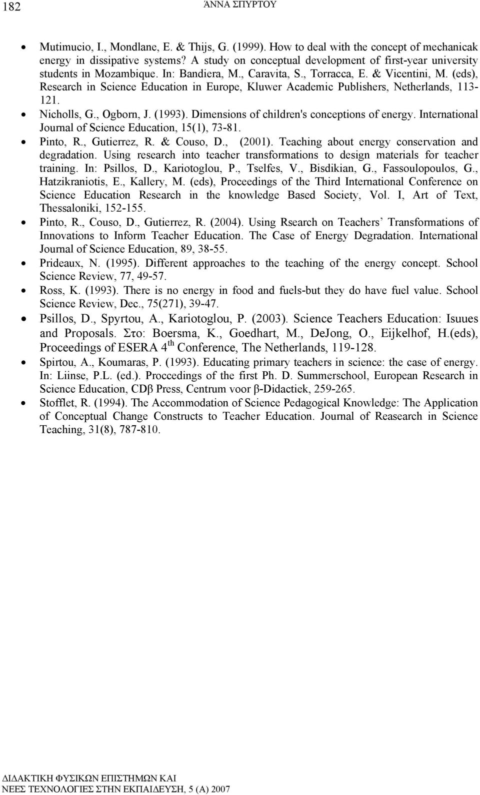 (eds), Research in Science Education in Europe, Kluwer Academic Publishers, Netherlands, 113-121. Nicholls, G., Ogborn, J. (1993). Dimensions of children's conceptions of energy.