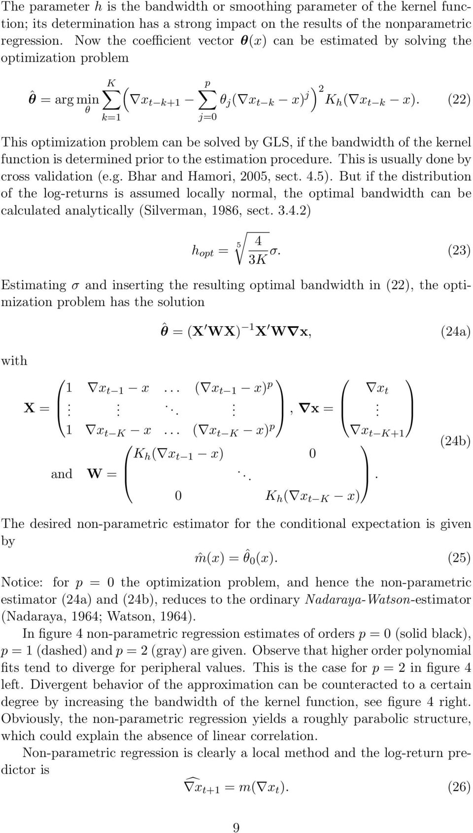 (22) j=0 This optimization problem can be solved by GLS, if the bandwidth of the kernel function is determined prior to the estimation procedure. This is usually done by cross validation (e.g.