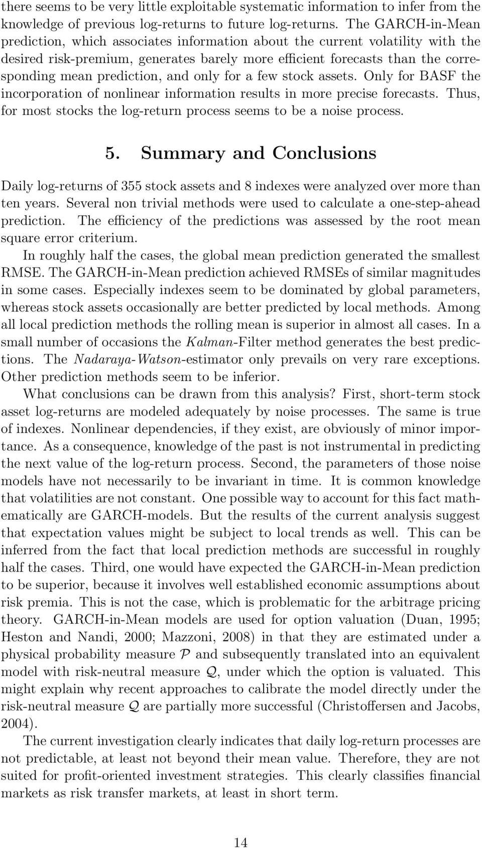 prediction, and only for a few stock assets. Only for BASF the incorporation of nonlinear information results in more precise forecasts.