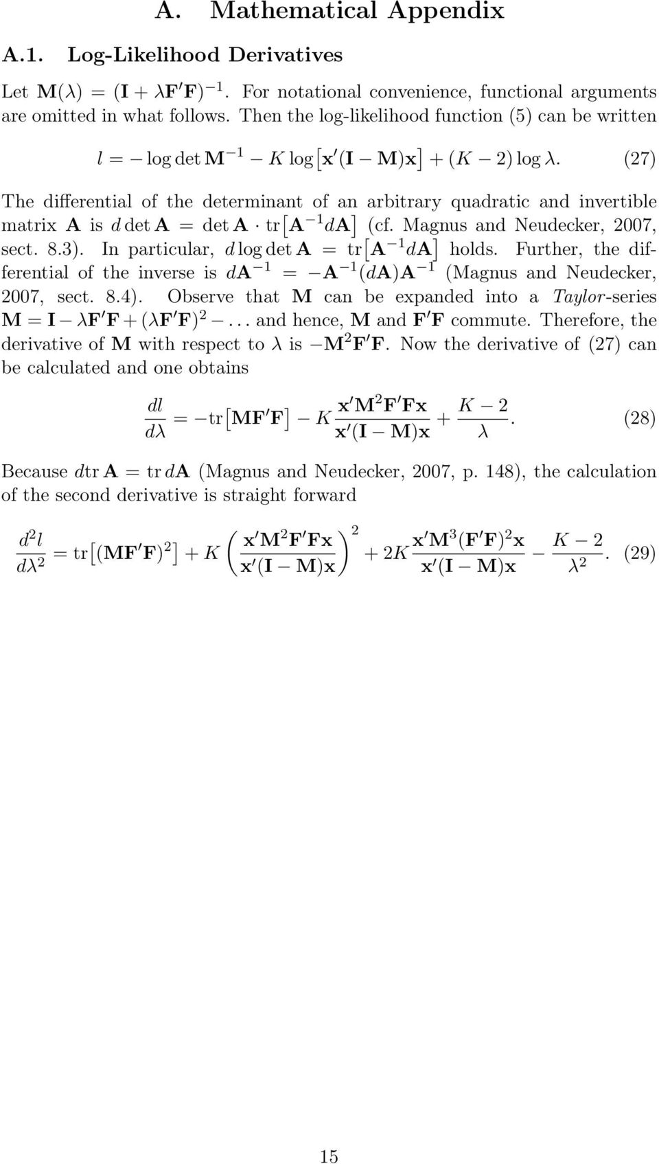 (27) The differential of the determinant of an arbitrary quadratic and invertible matrix A is d det A = det A tr [ A 1 da ] (cf. Magnus and Neudecker, 2007, sect. 8.3).