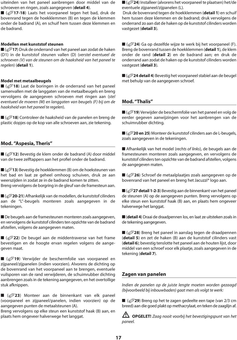 (24) Installeer (alvorens het voorpaneel te plaatsen) het/de eventuele zijpaneel/zijpanelen (L).