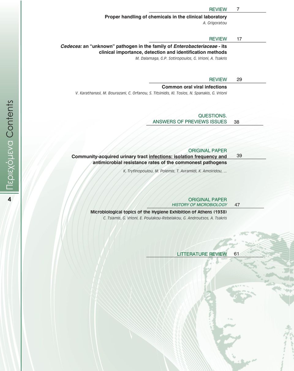 Τsakris 17 Περιεχόµενα Co ntents 4 REVIEW Common oral viral infections V. Karathanasi, M. Bourazani, C. Orfanou, S. Titsinidis, Kl. Tosios, N. Spanakis, G. Vrioni QUESTIONS.