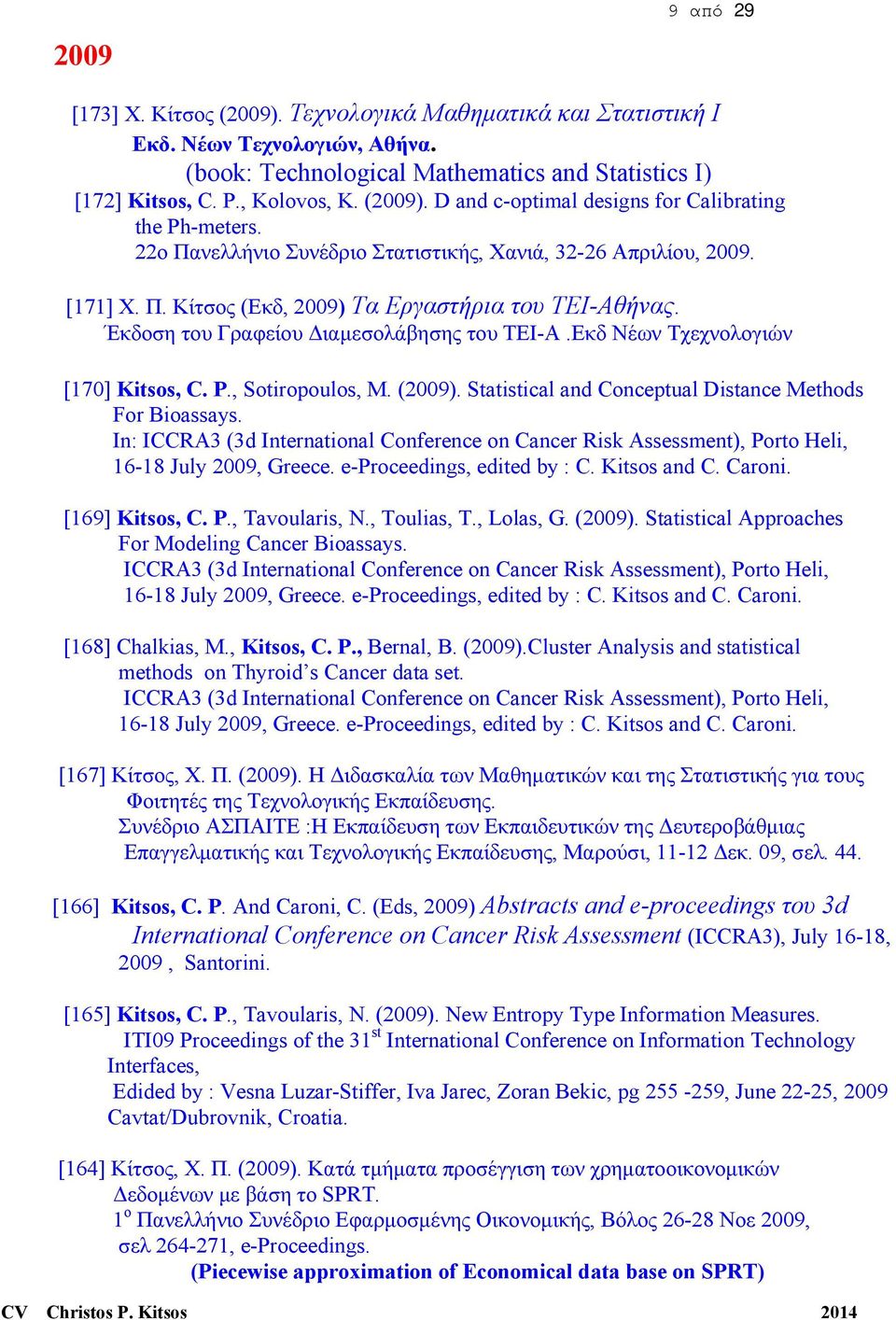 Εκδ Νέων Τχεχνολογιών [170] Kitsos, C. P., Sotiropoulos, M. (2009). Statistical and Conceptual Distance Methods For Bioassays.