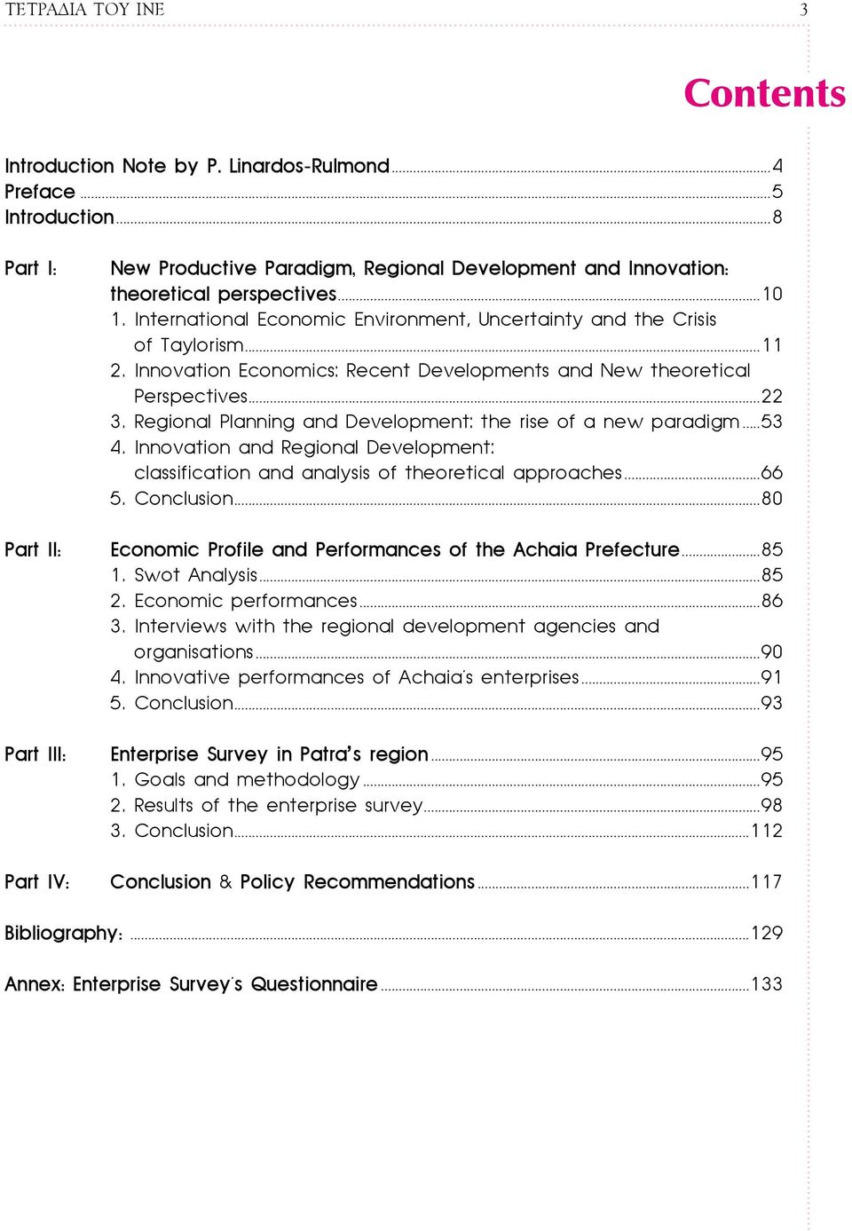 International Economic Environment, Uncertainty and the Crisis of Taylorism...11 2. Innovation Economics: Recent Developments and New theoretical Perspectives...22 3.