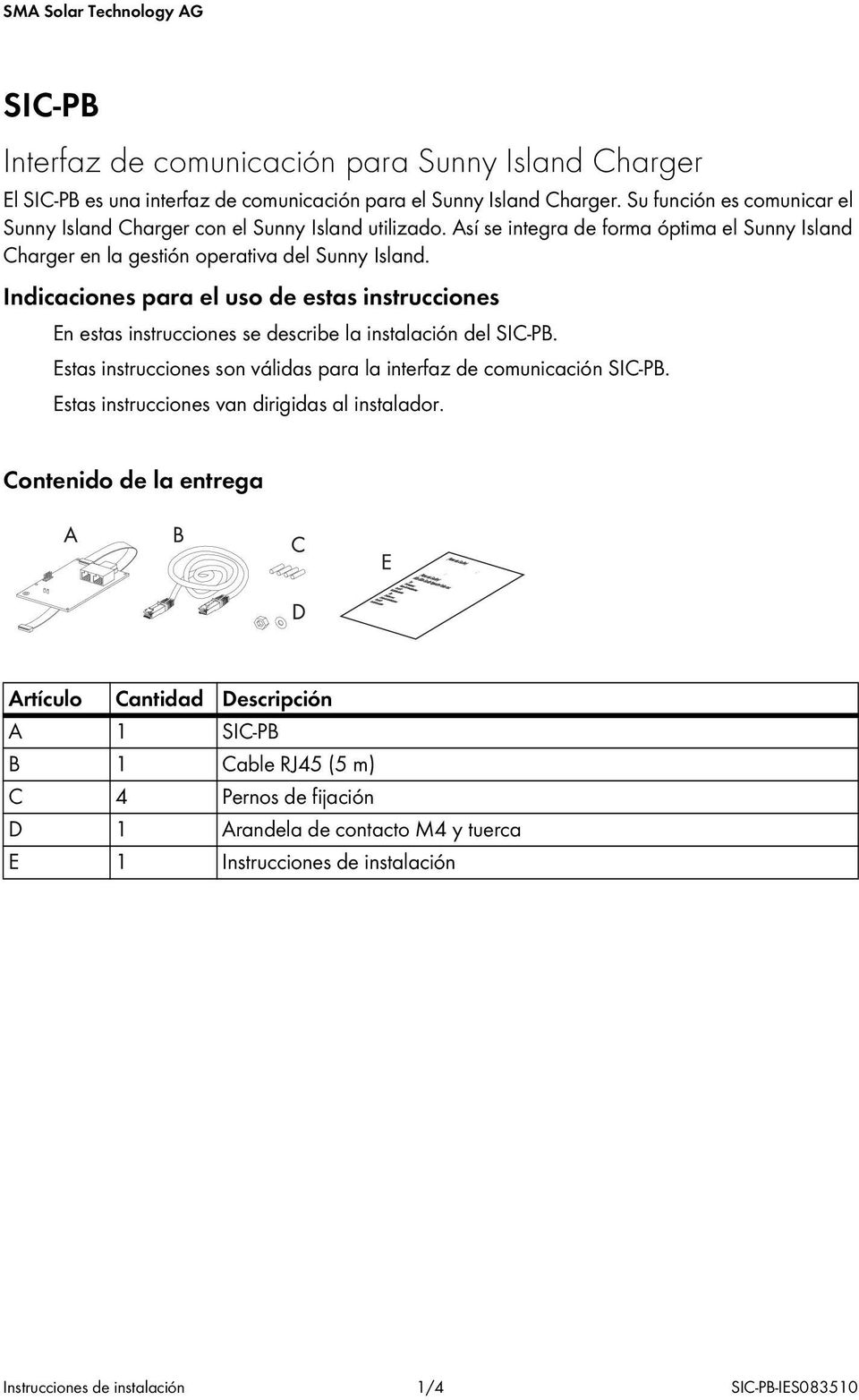 Indicaciones para el uso de estas instrucciones En estas instrucciones se describe la instalación del SIC-PB. Estas instrucciones son válidas para la interfaz de comunicación SIC-PB.