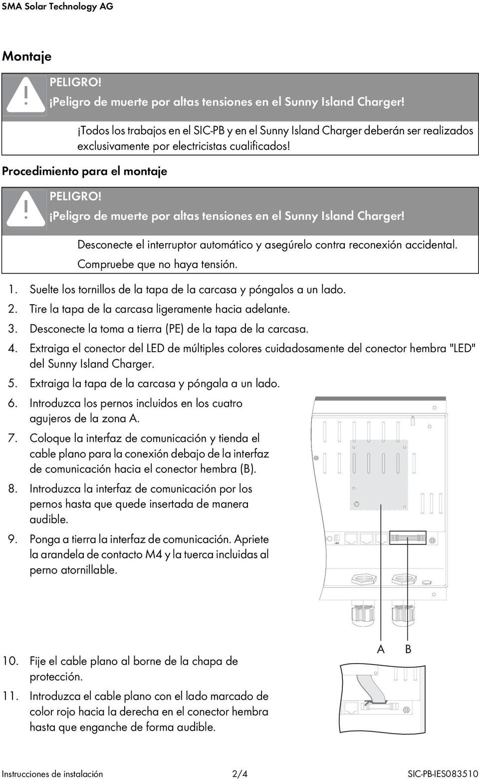 Peligro de muerte por altas tensiones en el Sunny Island Charger! Desconecte el interruptor automático y asegúrelo contra reconexión accidental. Compruebe que no haya tensión. 1.