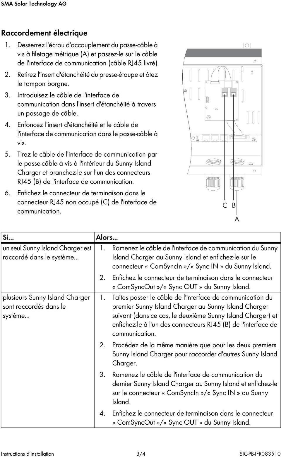 Enfoncez l'insert d'étanchéité et le câble de l'interface de communication dans le passe-câble à vis. 5.