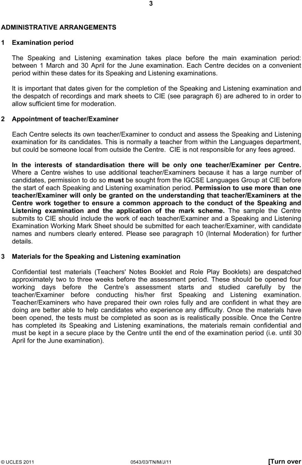 It is important that dates given for the completion of the Speaking and Listening examination and the despatch of recordings and mark sheets to CIE (see paragraph 6) are adhered to in order to allow