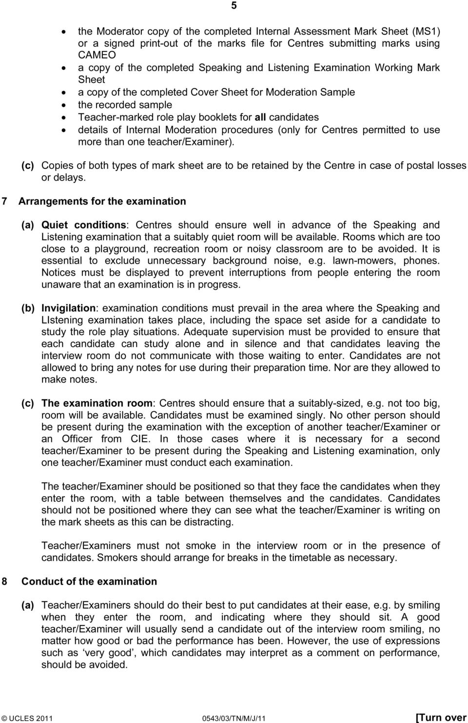 Moderation procedures (only for Centres permitted to use more than one teacher/examiner). (c) Copies of both types of mark sheet are to be retained by the Centre in case of postal losses or delays.