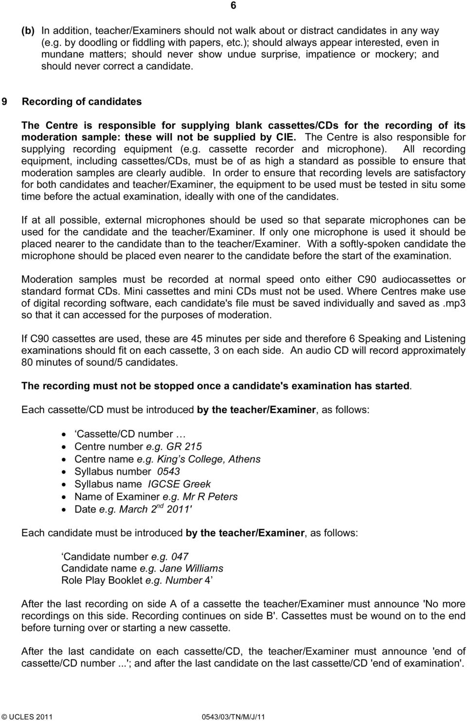 9 Recording of candidates The Centre is responsible for supplying blank cassettes/cds for the recording of its moderation sample: these will not be supplied by CIE.