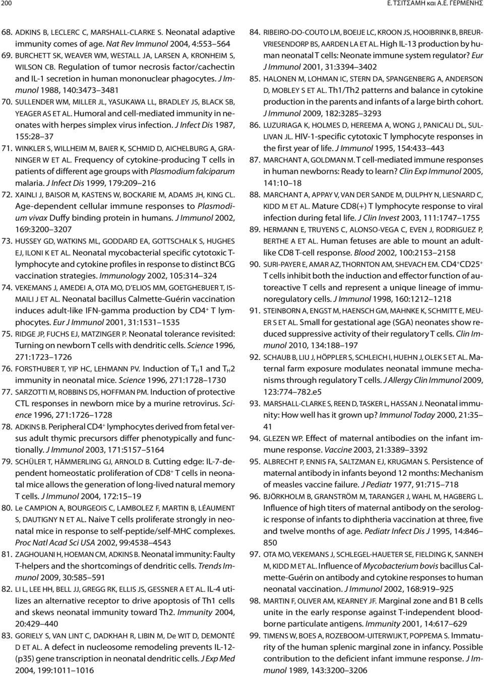 SULLENDER WM, MILLER JL, YASUKAWA LL, BRADLEY JS, BLACK SB, YEAGER AS ET AL. Humoral and cell-mediated immunity in neonates with herpes simplex virus infection. J Infect Dis 1987, 155:28 37 71.