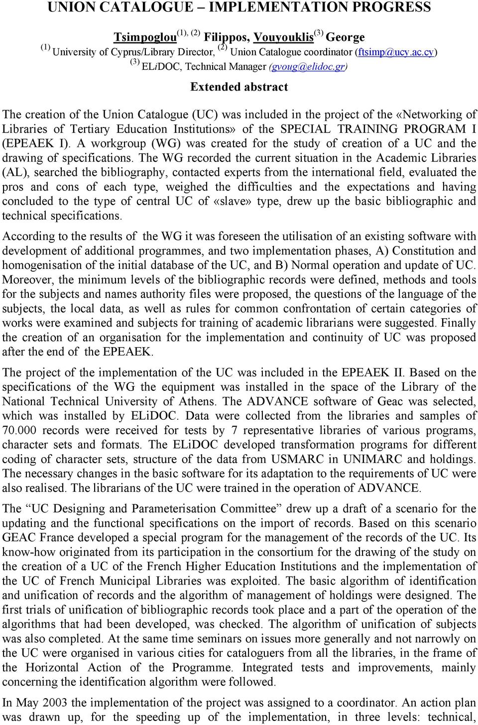 gr) Extended abstract The creation of the Union Catalogue (UC) was included in the project of the «Networking of Libraries of Tertiary Education Institutions» of the SPECIAL TRAINING PROGRAM I