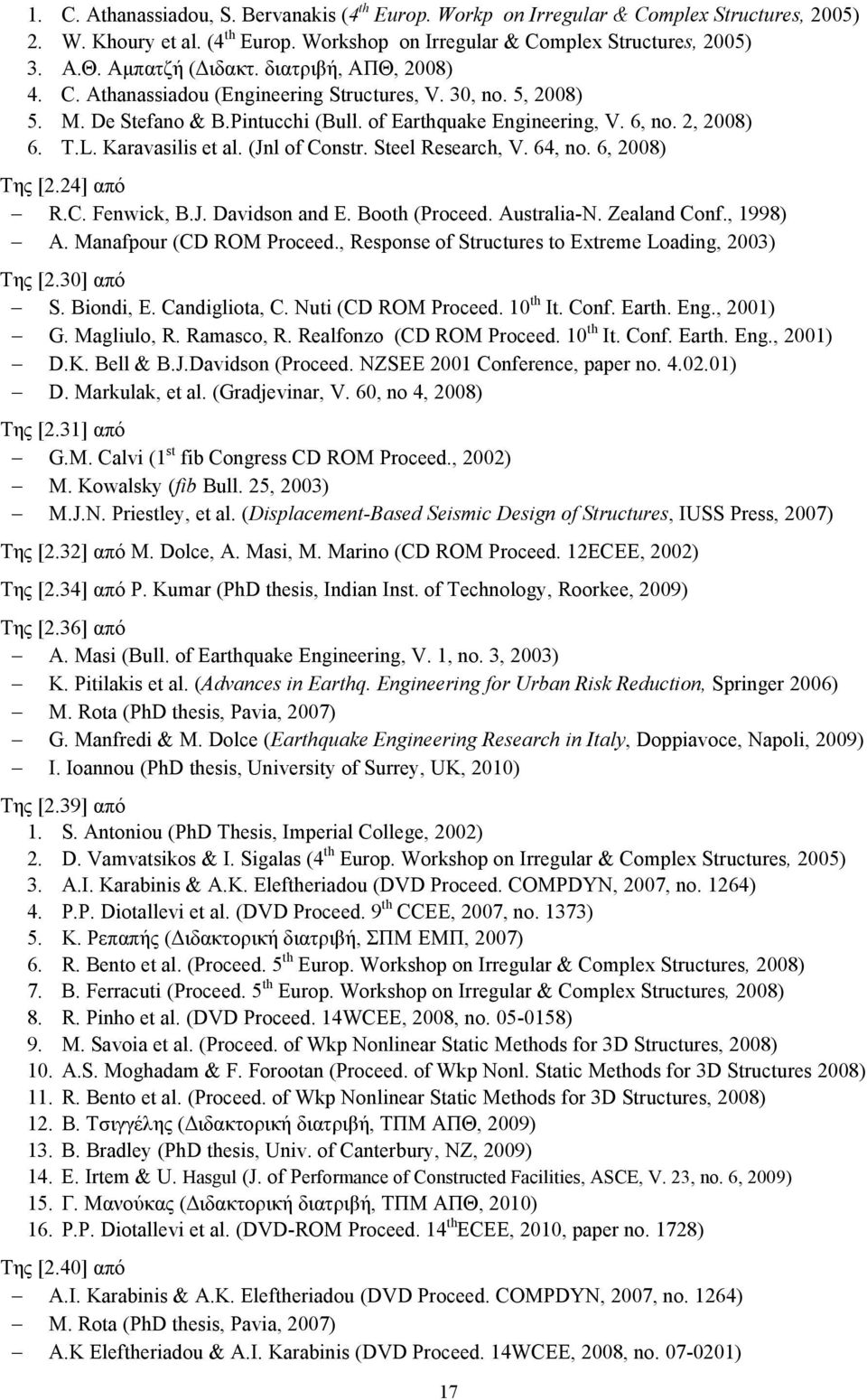 Karavasilis et al. (Jnl of Constr. Steel Research, V. 64, no. 6, 2008) Της [2.24] από R.C. Fenwick, B.J. Davidson and E. Booth (Proceed. Australia-N. Zealand Conf., 1998) A. Manafpour (CD ROM Proceed.