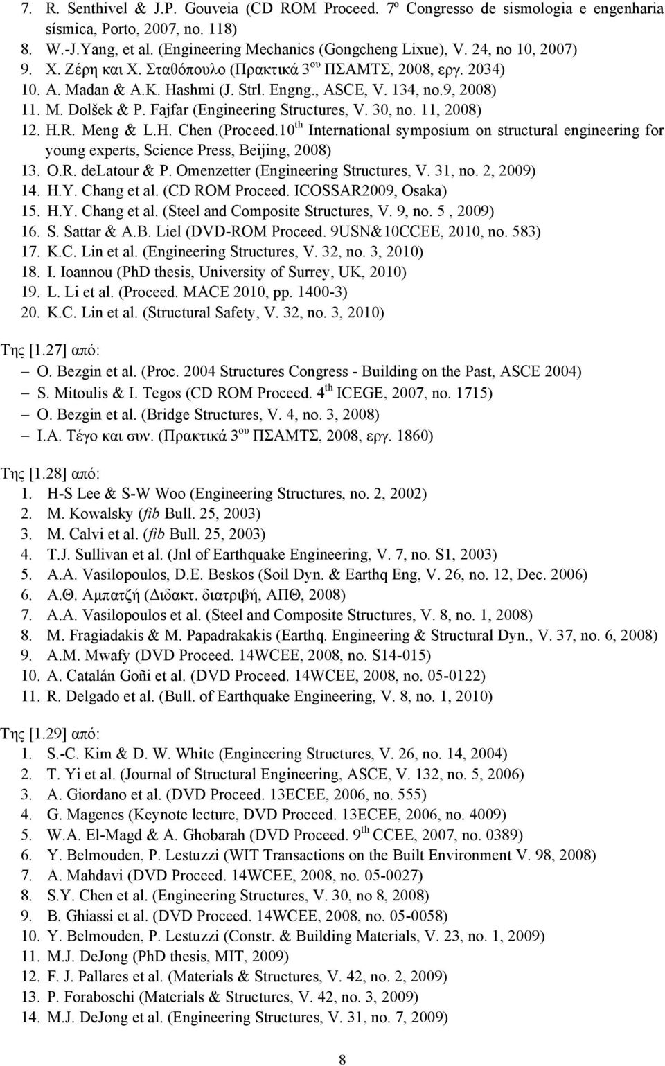 Fajfar (Engineering Structures, V. 30, no. 11, 2008) 12. H.R. Meng & L.H. Chen (Proceed.10 th International symposium on structural engineering for young experts, Science Press, Beijing, 2008) 13. O.