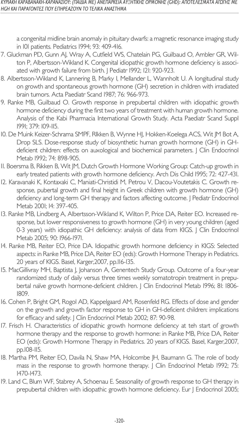 Congenital idiopathic growth hormone deficiency is associated with growth failure from birth. J Pediatr 1992; 121: 920-923. 8. Albertsson-Wikland K, Lannering B, Marky I, Mellander L, Wannholt U.