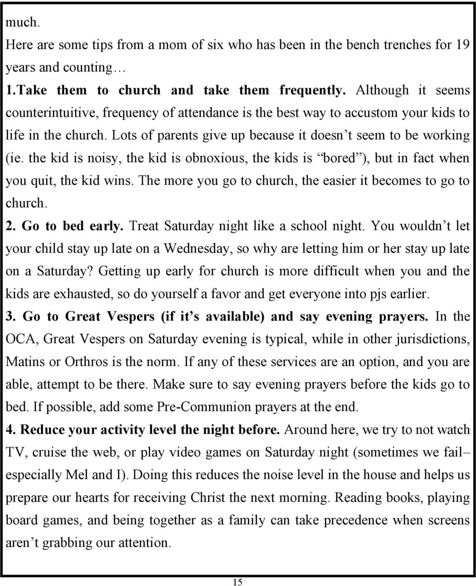 the kid is noisy, the kid is obnoxious, the kids is bored ), but in fact when you quit, the kid wins. The more you go to church, the easier it becomes to go to church. 2. Go to bed early.