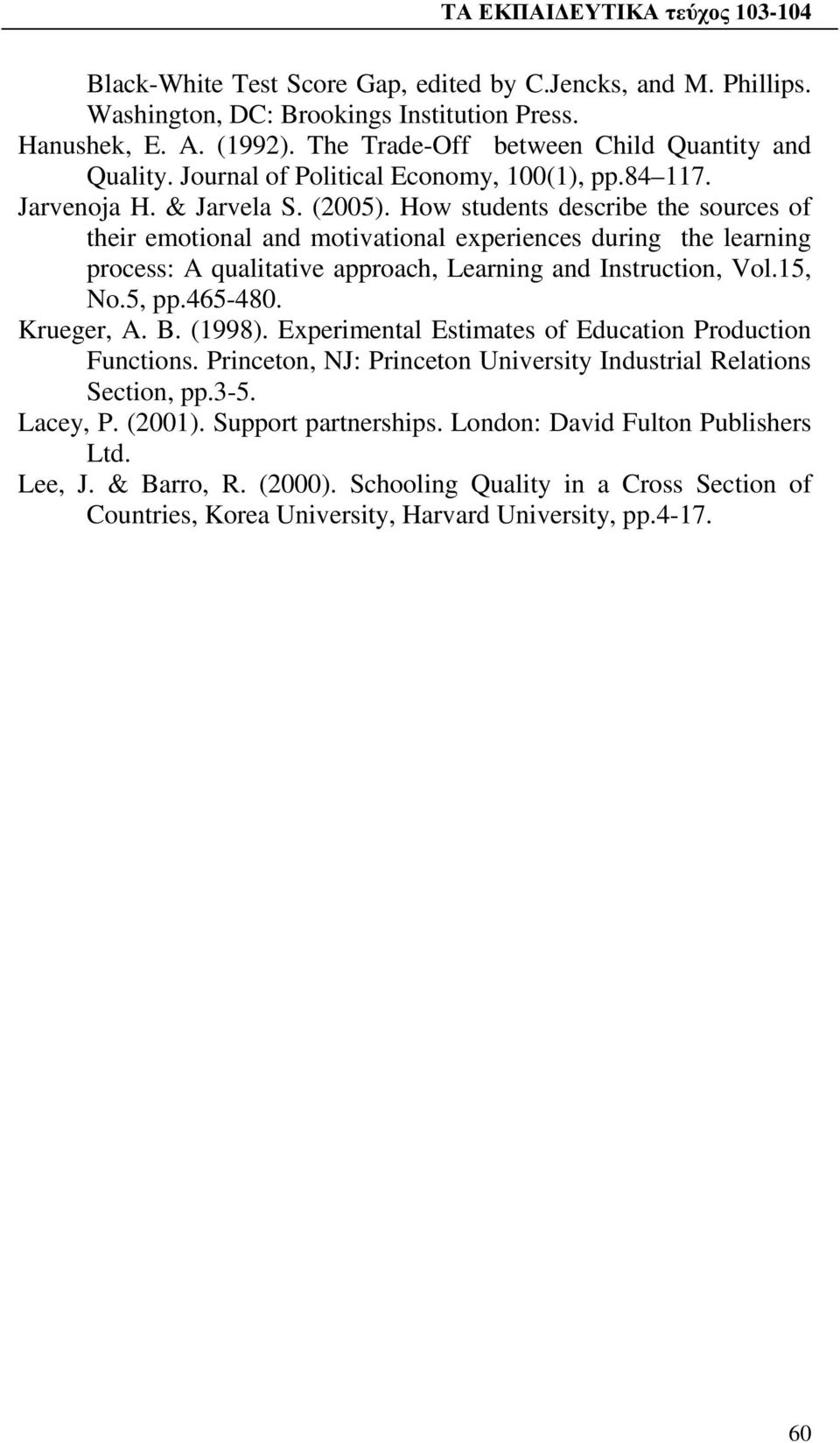 How students describe the sources of their emotional and motivational experiences during the learning process: A qualitative approach, Learning and Instruction, Vol.15, No.5, pp.465-480. Krueger, A.