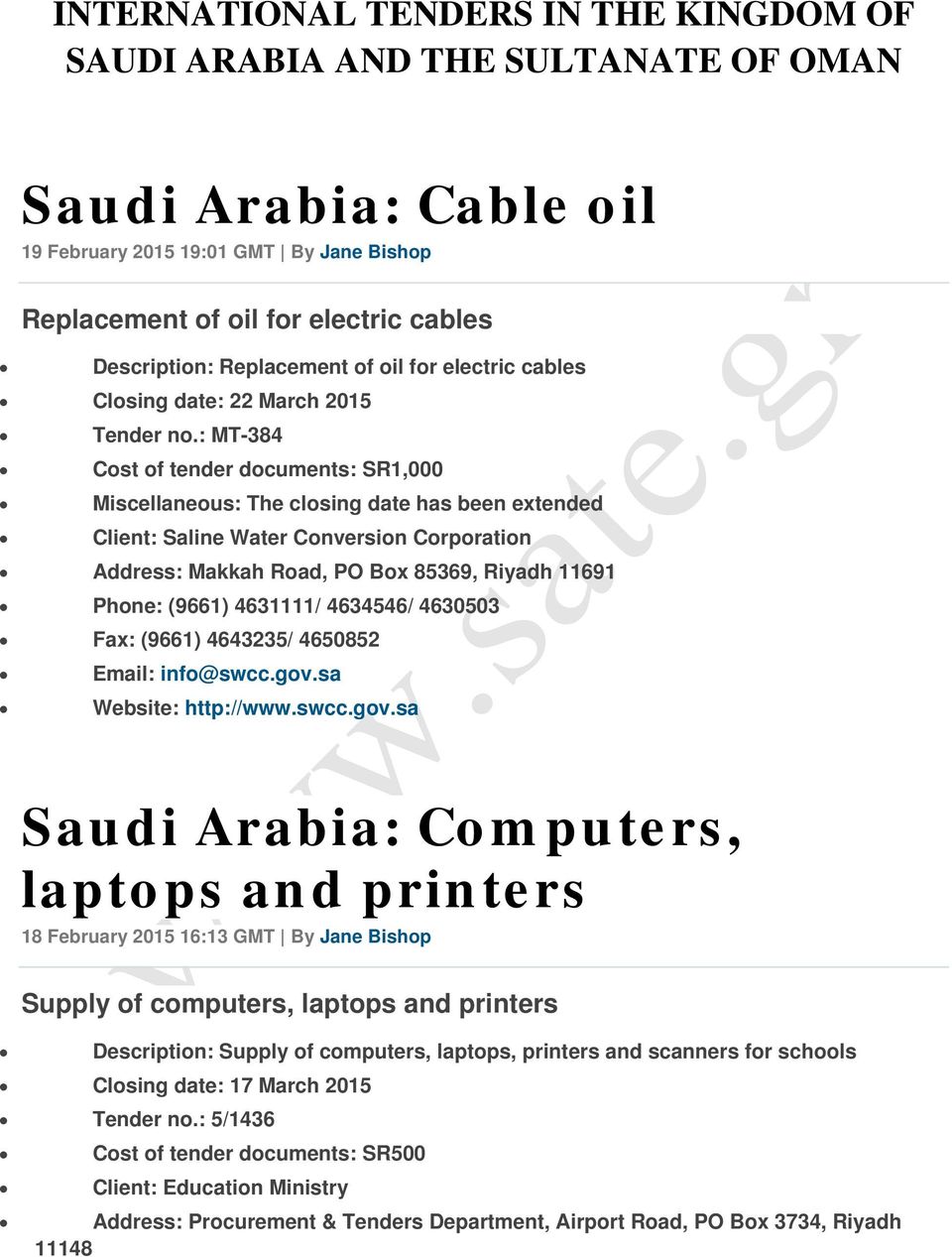 : MT-384 Cost of tender documents: SR1,000 Miscellaneous: The closing date has been extended Client: Saline Water Conversion Corporation Address: Makkah Road, PO Box 85369, Riyadh 11691 Phone: (9661)