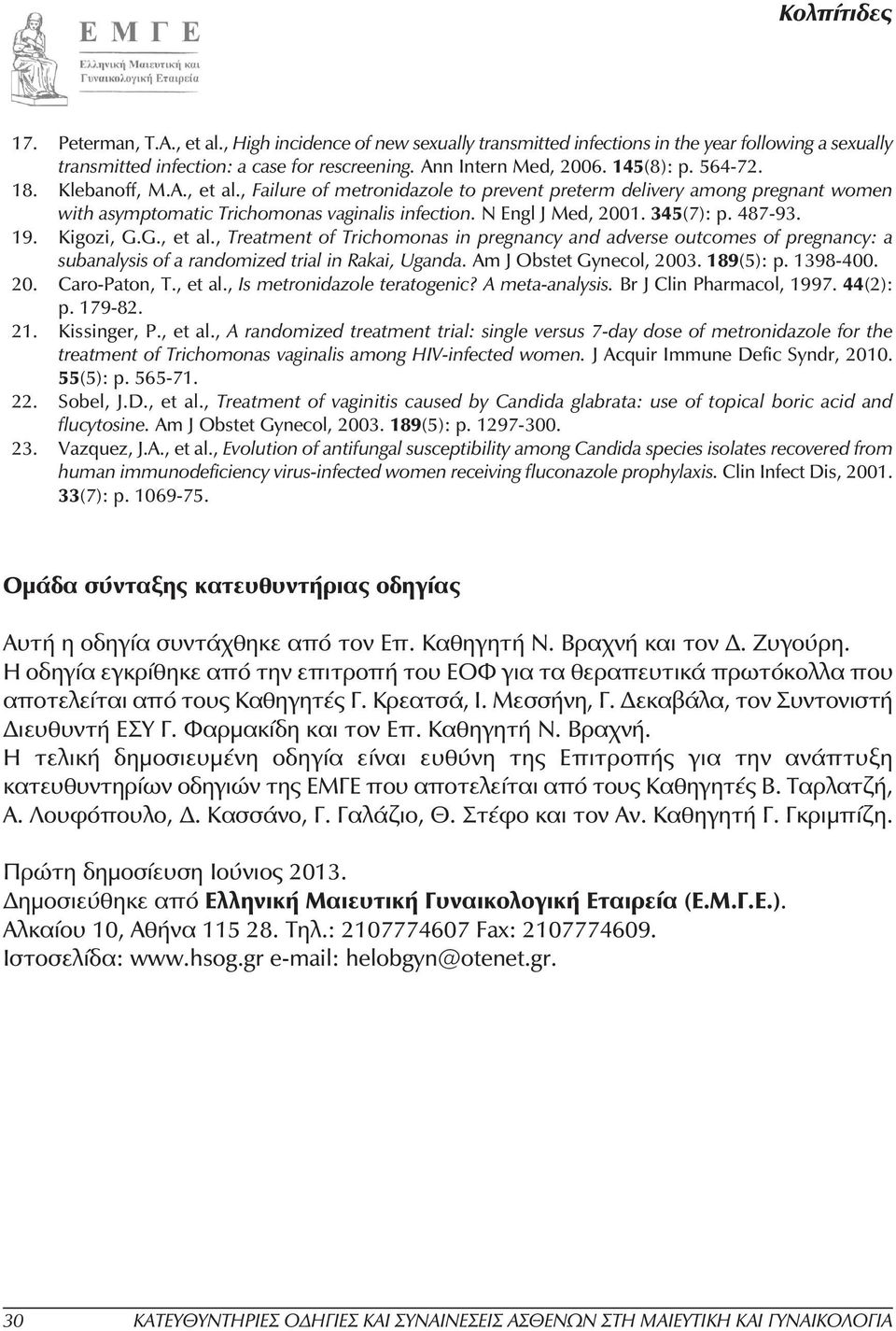 19. Kigozi, G.G., et al., Treatment of Trichomonas in pregnancy and adverse outcomes of pregnancy: a subanalysis of a randomized trial in Rakai, Uganda. Am J Obstet Gynecol, 2003. 189(5): p. 1398-400.