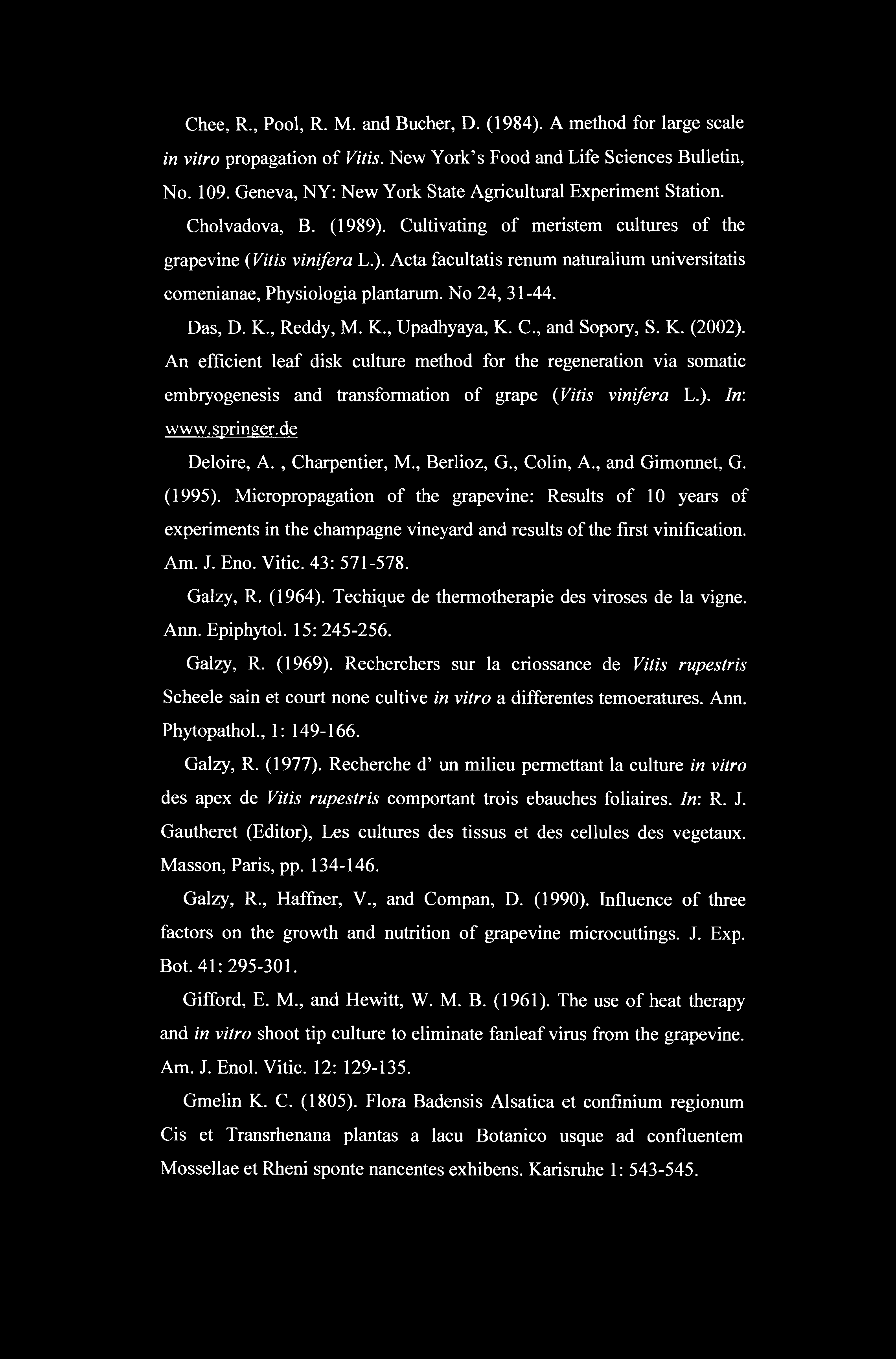 Chee, R., Pool, R. M. and Bucher, D. (1984). A method for large scale in vitro propagation of Vitis. New York s Food and Life Sciences Bulletin, No. 109.