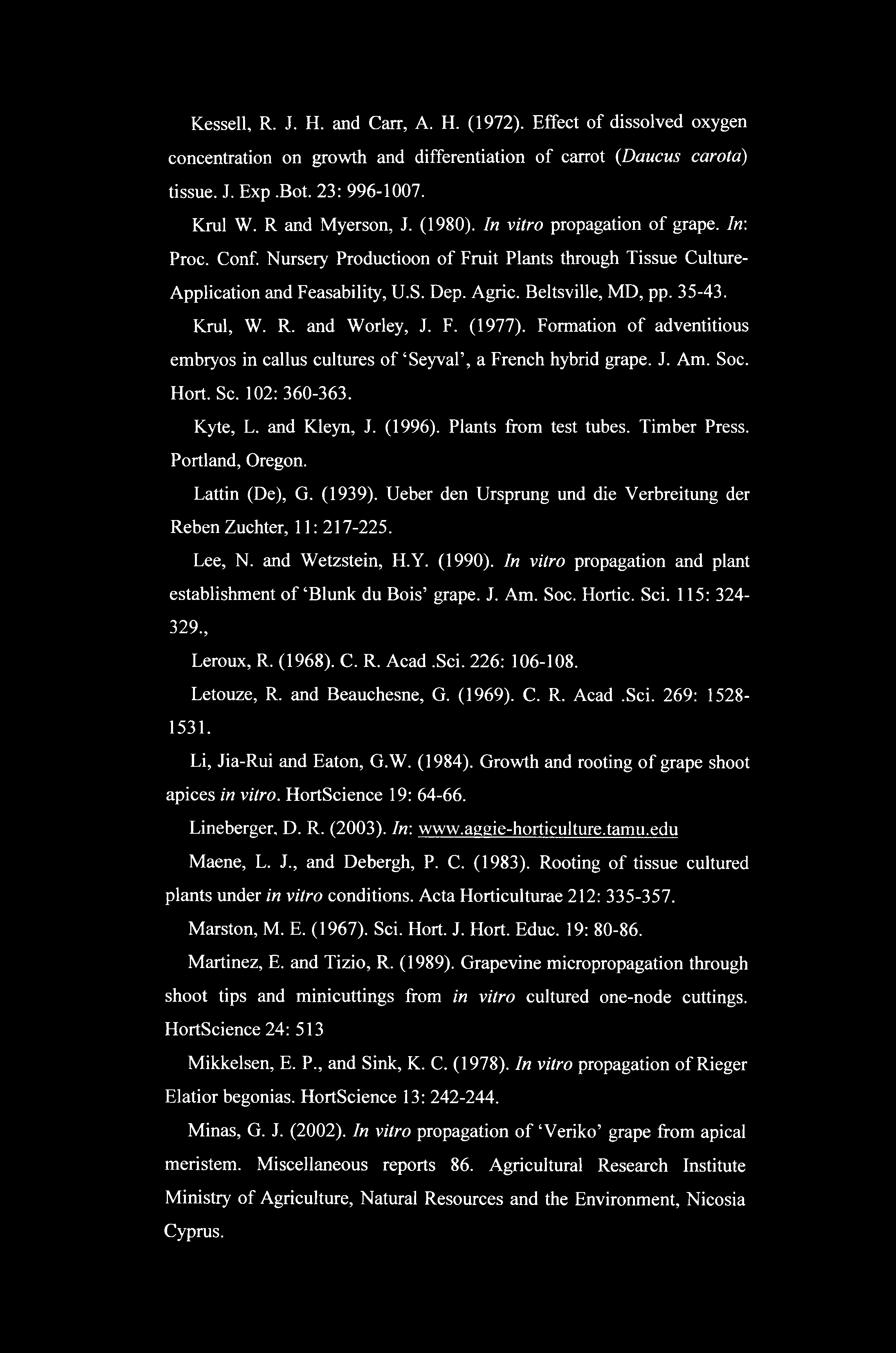 Kessell, R. J. H. and Carr, A. H. (1972). Effect of dissolved oxygen concentration on growth and differentiation of carrot (Daucus carota) tissue. J. Exp.Bot. 23: 996-1007. Krul W. R and Myerson, J.
