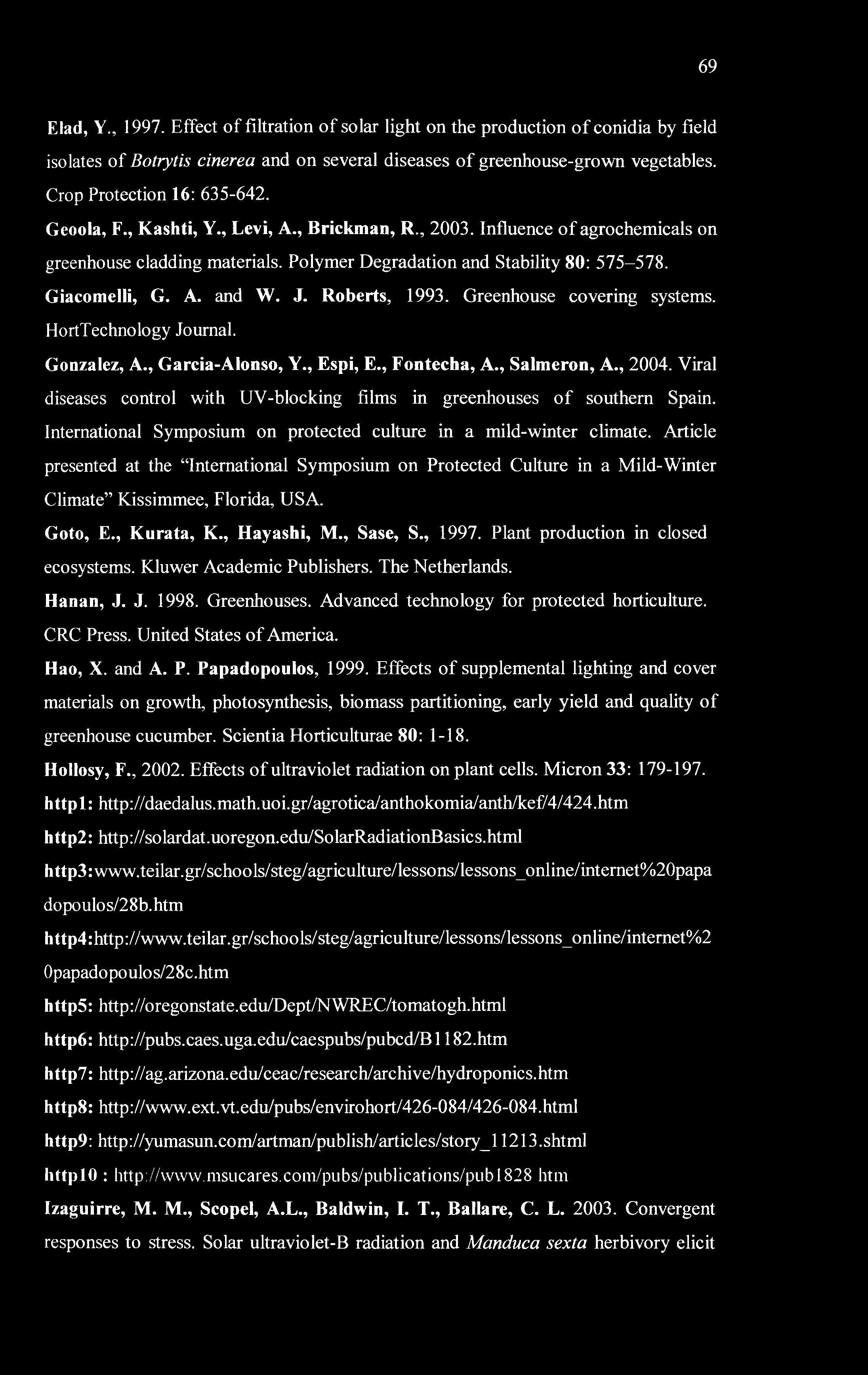 69 Elad, Y., 1997. Effect of filtration of solar light on the production of conidia by field isolates of Botrytis cinerea and on several diseases of greenhouse-grown vegetables.