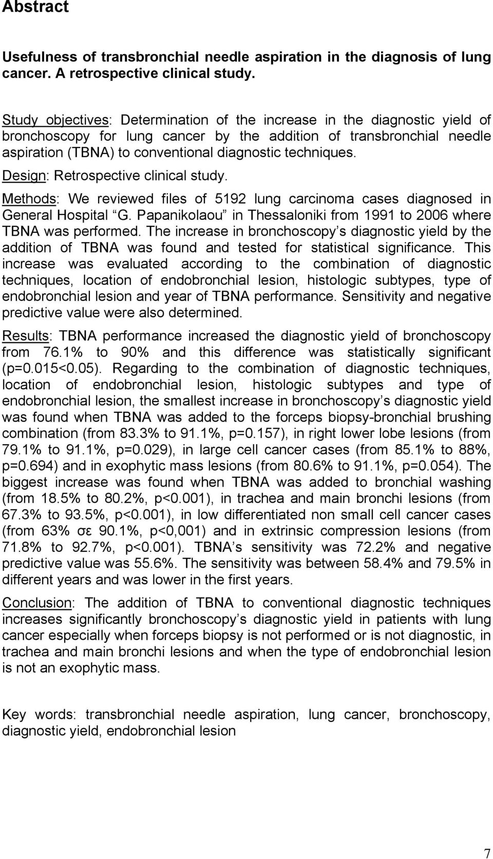 techniques. Design: Retrospective clinical study. Methods: We reviewed files of 5192 lung carcinoma cases diagnosed in General Hospital G.