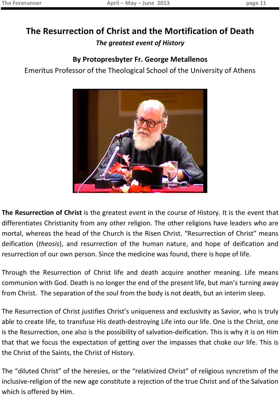 It is the event that differentiates Christianity from any other religion. The other religions have leaders who are mortal, whereas the head of the Church is the Risen Christ.