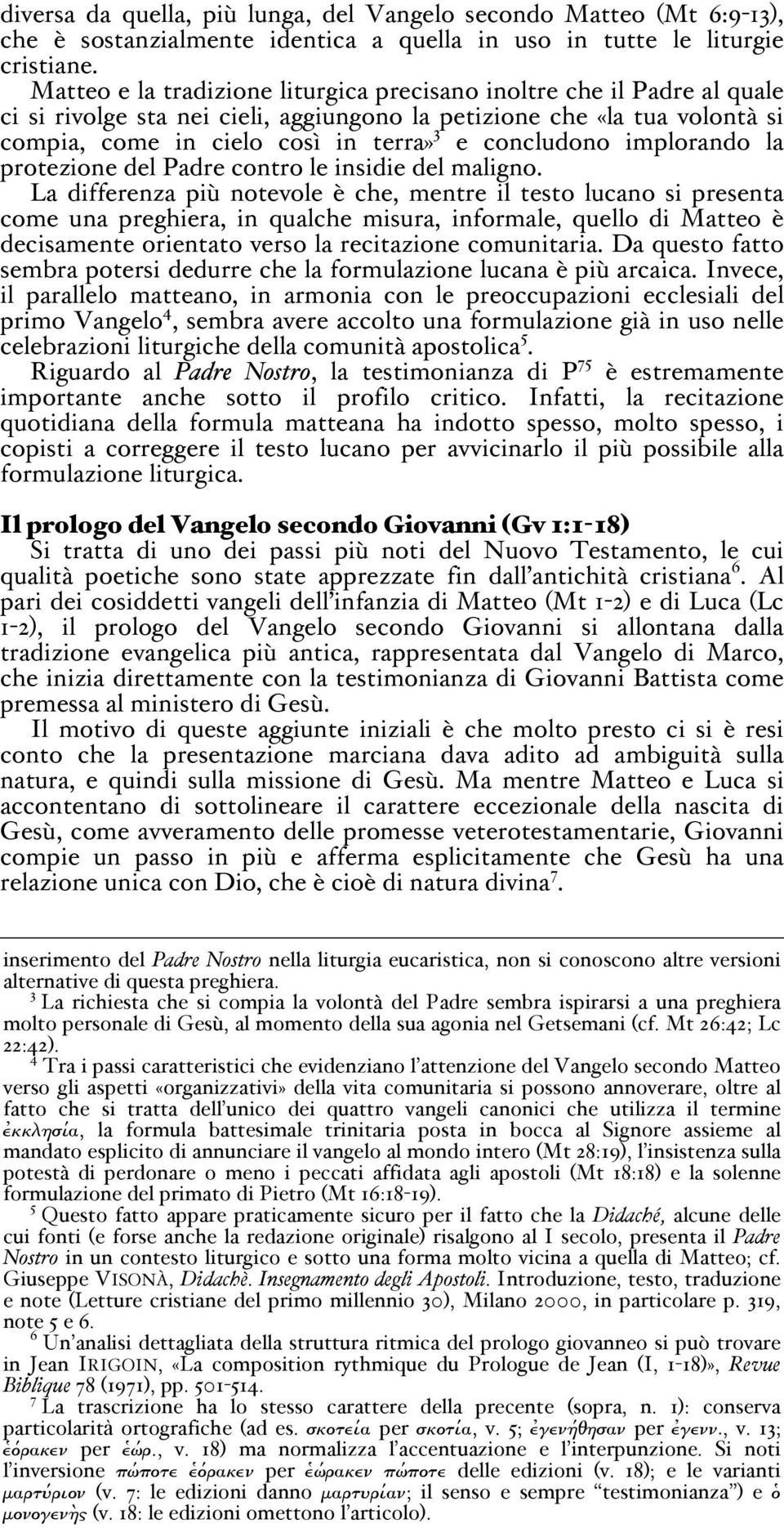 concludono implorando la protezione del Padre contro le insidie del maligno.